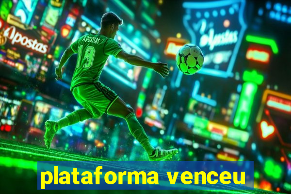 plataforma venceu